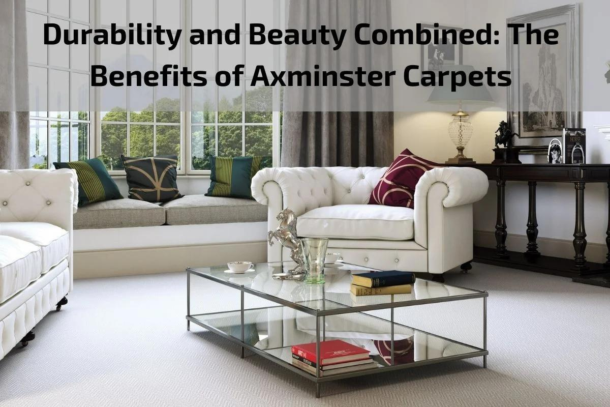 Read more about the article Durability and Beauty Combined: The Benefits of Axminster Carpets